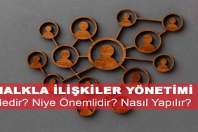 Halkla İlişkiler Yönetimi Nedir? Niye Önemlidir? Halkla İlişkiler Yönetimi Nasıl Yapılır?