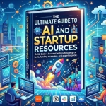 The Ultimate Guide to AI and Startup Resources